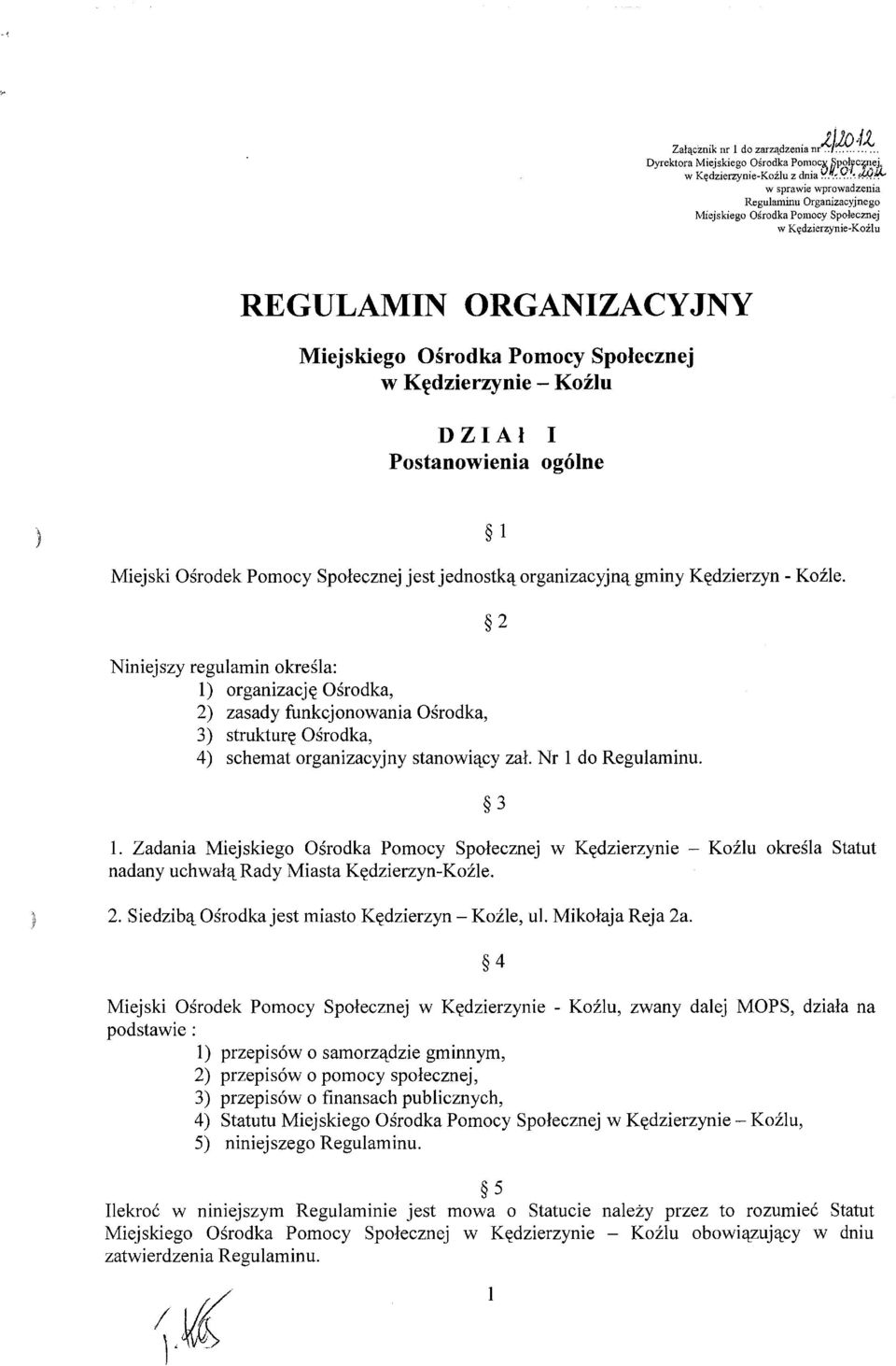 Koźlu DZIAł I Postanowienia ogólne Miejski Ośrodek Pornocy Społecznej jest jednostką organizacyjną gminy Kędzierzyn - Koźle.