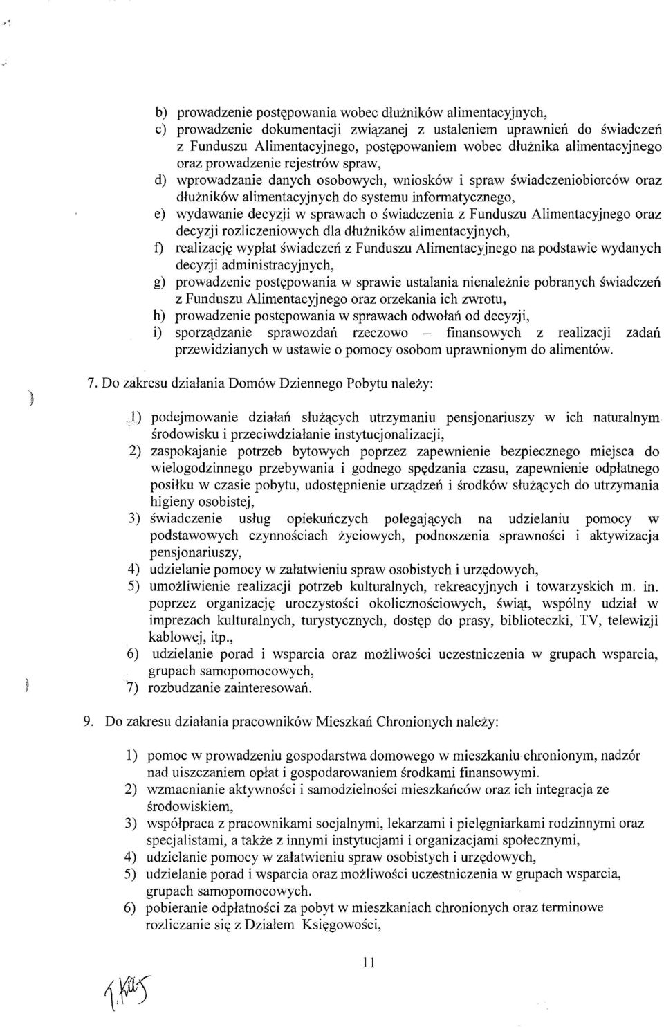 w sprawach o świadczenia z Funduszu Alimentacyjnego oraz decyzji rozliczeniowych dla dłużników alimentacyjnych, f) realizację wypłat świadczeń z Funduszu Alimentacyjnego na podstawie wydanych decyzji