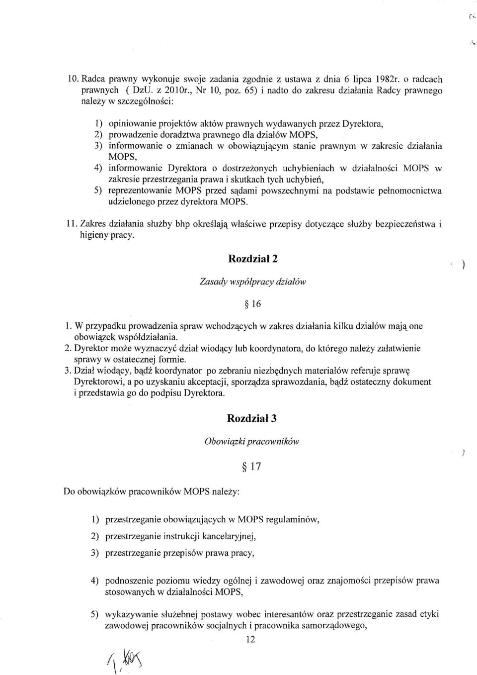 informowanie o zmianach w obowiązującym stanie prawnym w zakresie działania MOPS, 4) informowanie Dyrektora o dostrzeżonych uchybieniach w działalności MOPS w zakresie przestrzegania prawa i skutkach