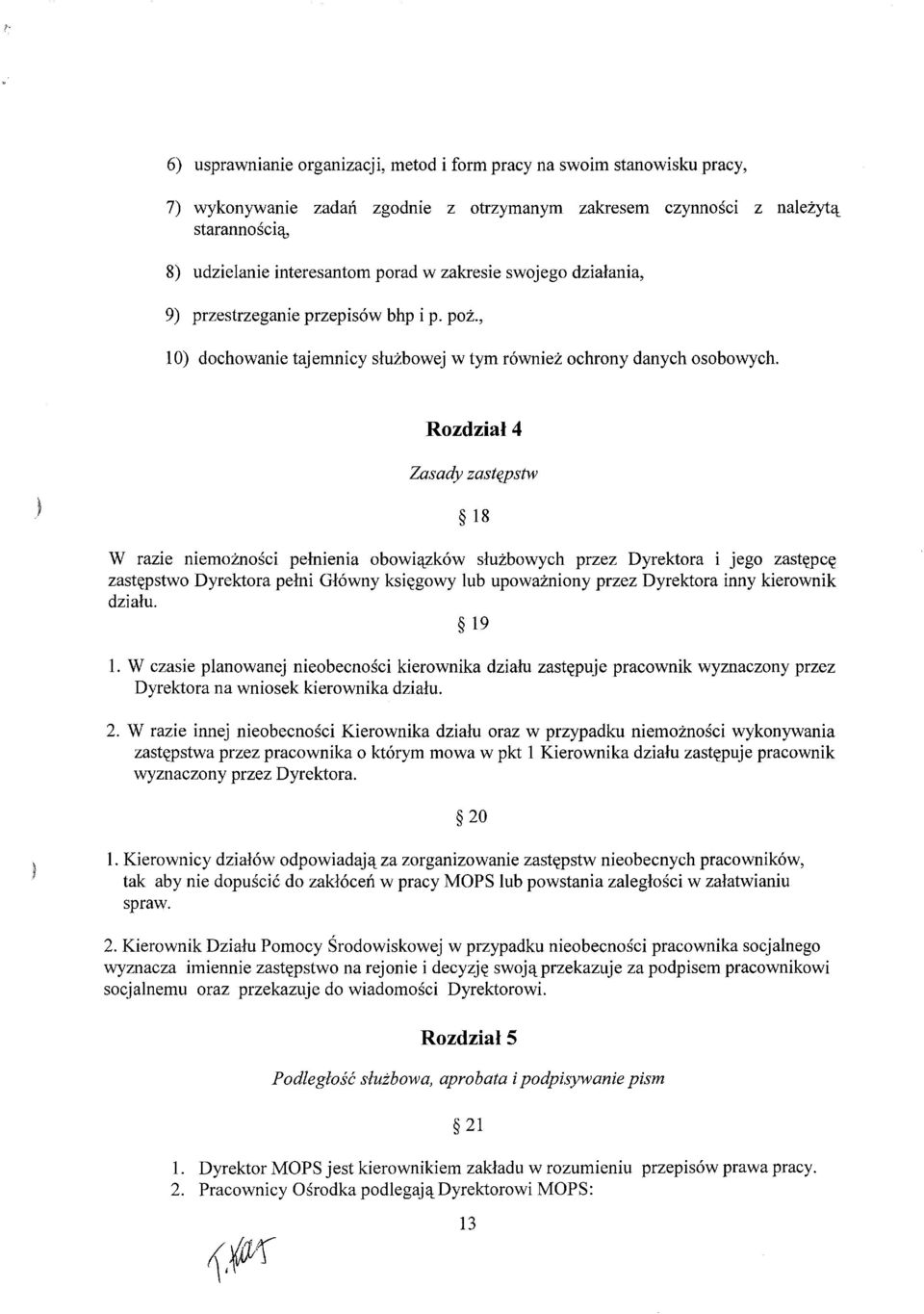 Rozdział 4 Zasady zastępstw 18 W razie niemożności pełnienia obowiązków służbowych przez Dyrektora i jego zastępcę zastępstwo Dyrektora pełni Główny księgowy lub upoważniony przez Dyrektora inny