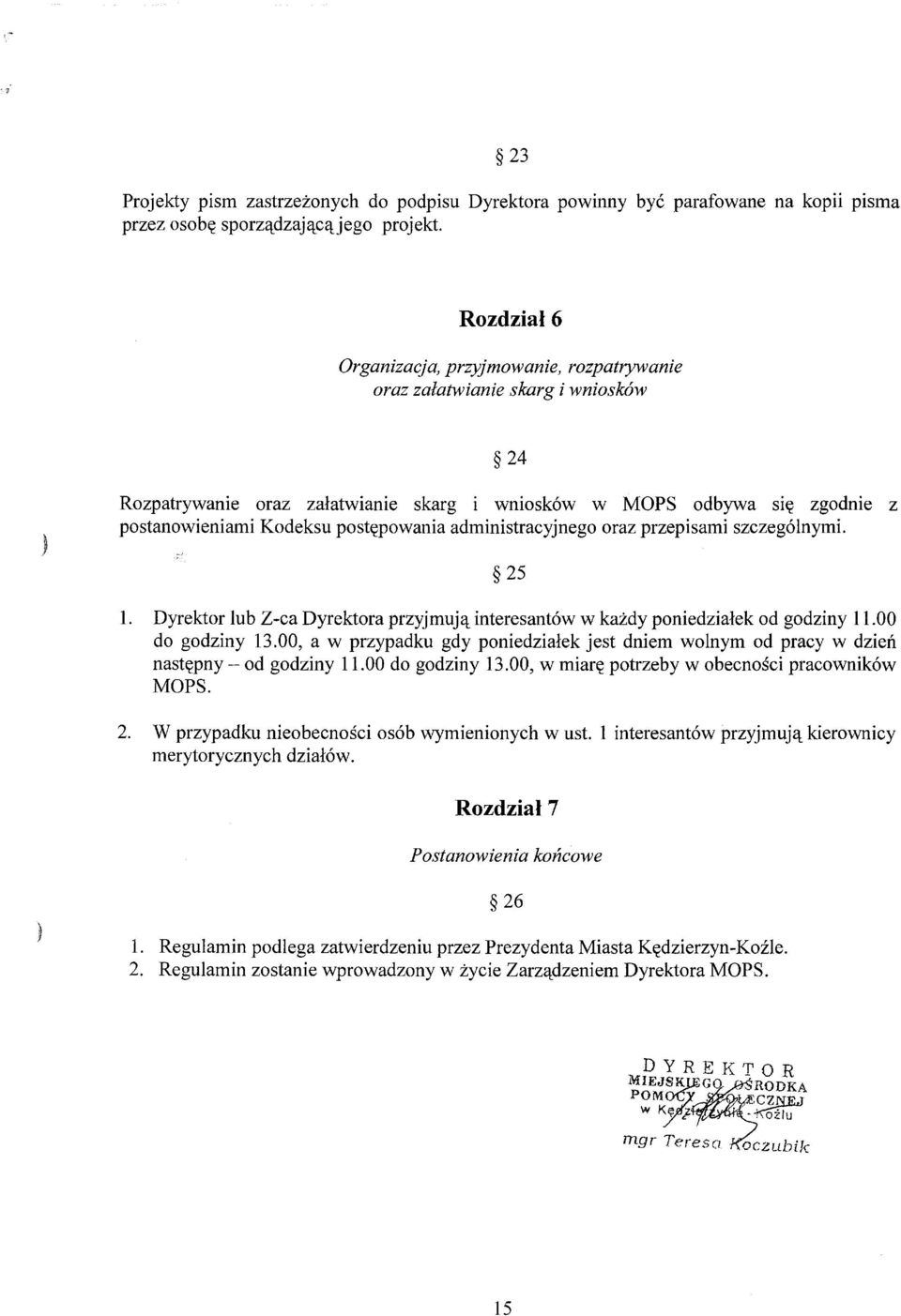 ) Rozpatrywanie oraz załatwianie skarg i wniosków w MOPS odbywa się zgodnie z postanowieniami Kodeksu postępowania administracyjnego oraz przepisami szczególnymi. 25 l.