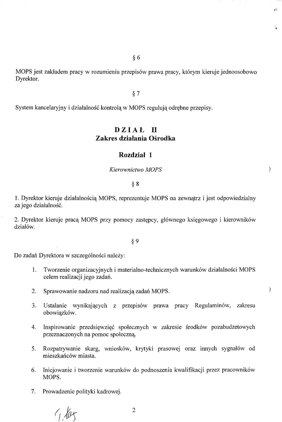 Dyrektor kieruje pracą MOPS przy pomocy zastępcy, głównego księgowego i kierowników działów. Do zadań Dyrektora w szczególności należy: 9 l.