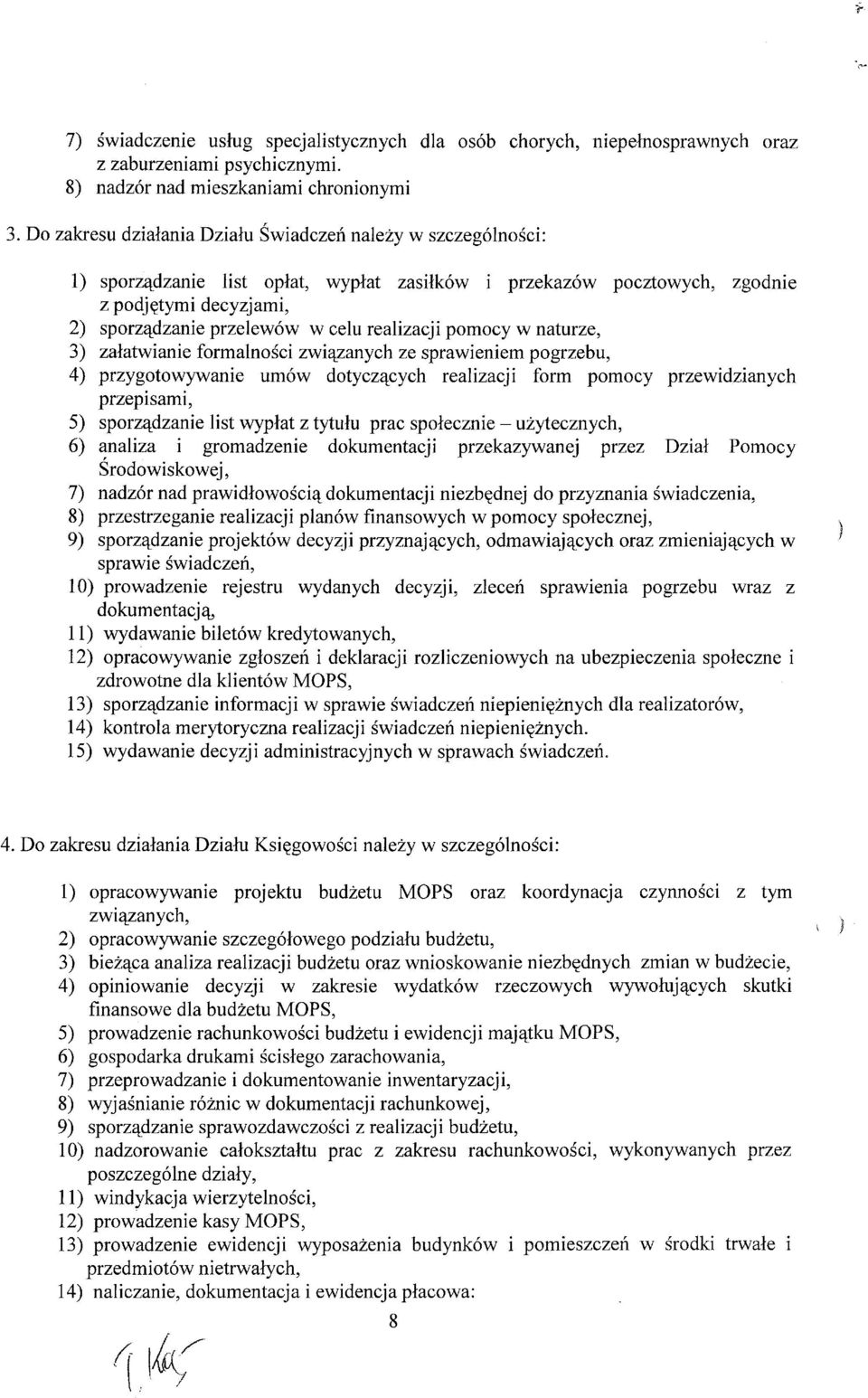 realizacji pomocy w naturze, 3) załatwianie formalności związanych ze sprawieniem pogrzebu, 4) przygotowywanie umów dotyczących realizacji form pomocy przewidzianych przepisami, 5) sporządzanie list