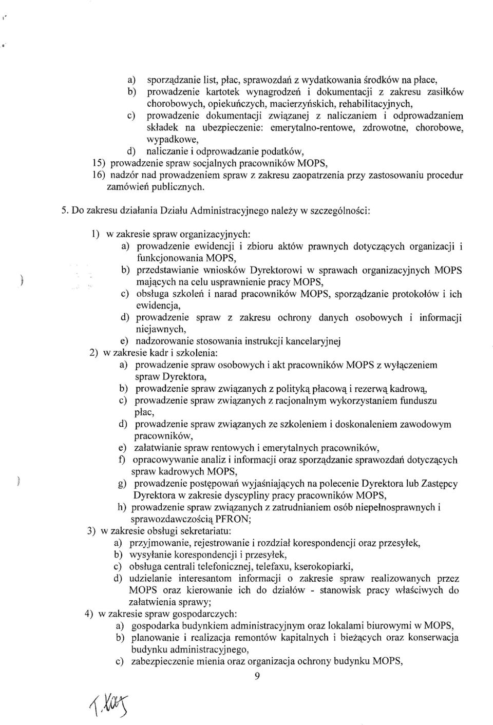 podatków, 15) prowadzenie spraw socjalnych pracowników MOPS, 16) nadzór nad prowadzeniem spraw z zakresu zaopatrzenia przy zastosowaniu procedur zamówień publicznych. 5.