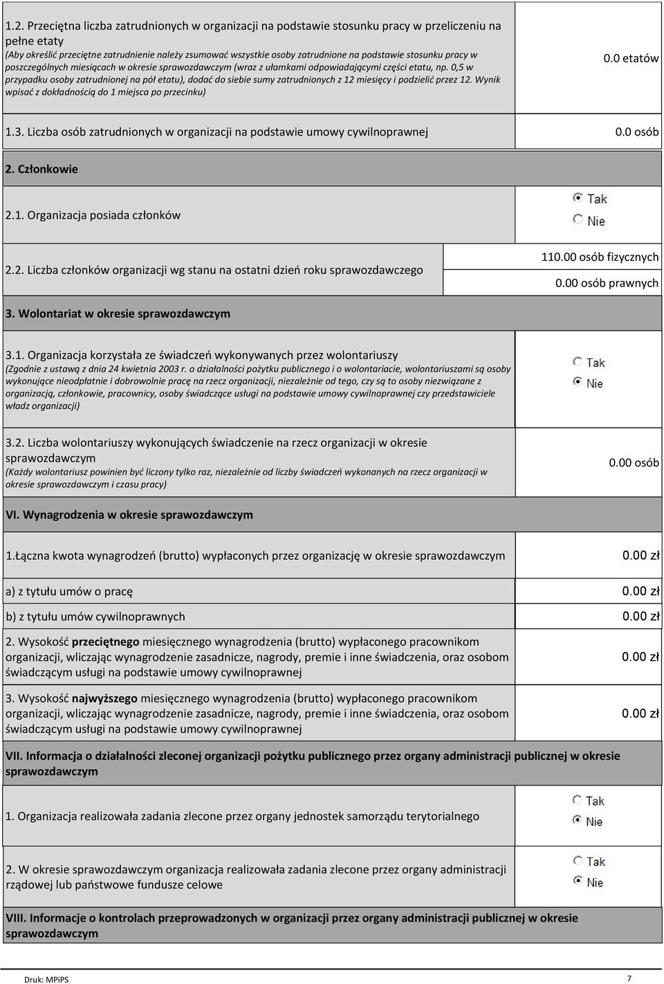 0,5 w przypadku osoby zatrudnionej na pół etatu), dodać do siebie sumy zatrudnionych z 12 miesięcy i podzielić przez 12. Wynik wpisać z dokładnością do 1 miejsca po przecinku) 0.0 etatów 1.3.