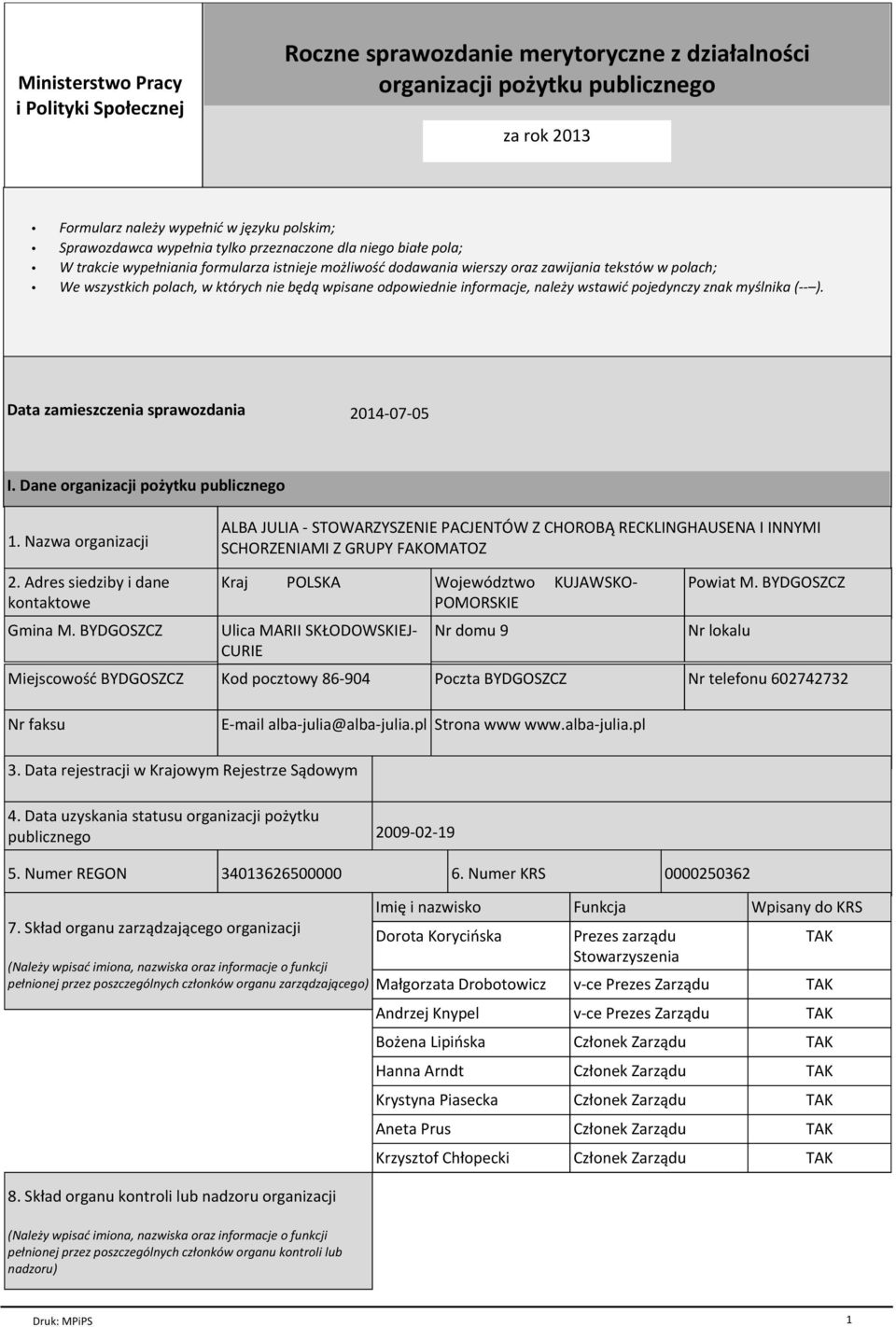 odpowiednie informacje, należy wstawić pojedynczy znak myślnika (-- ). Data zamieszczenia sprawozdania 2014-07-05 I. Dane organizacji pożytku publicznego 1.