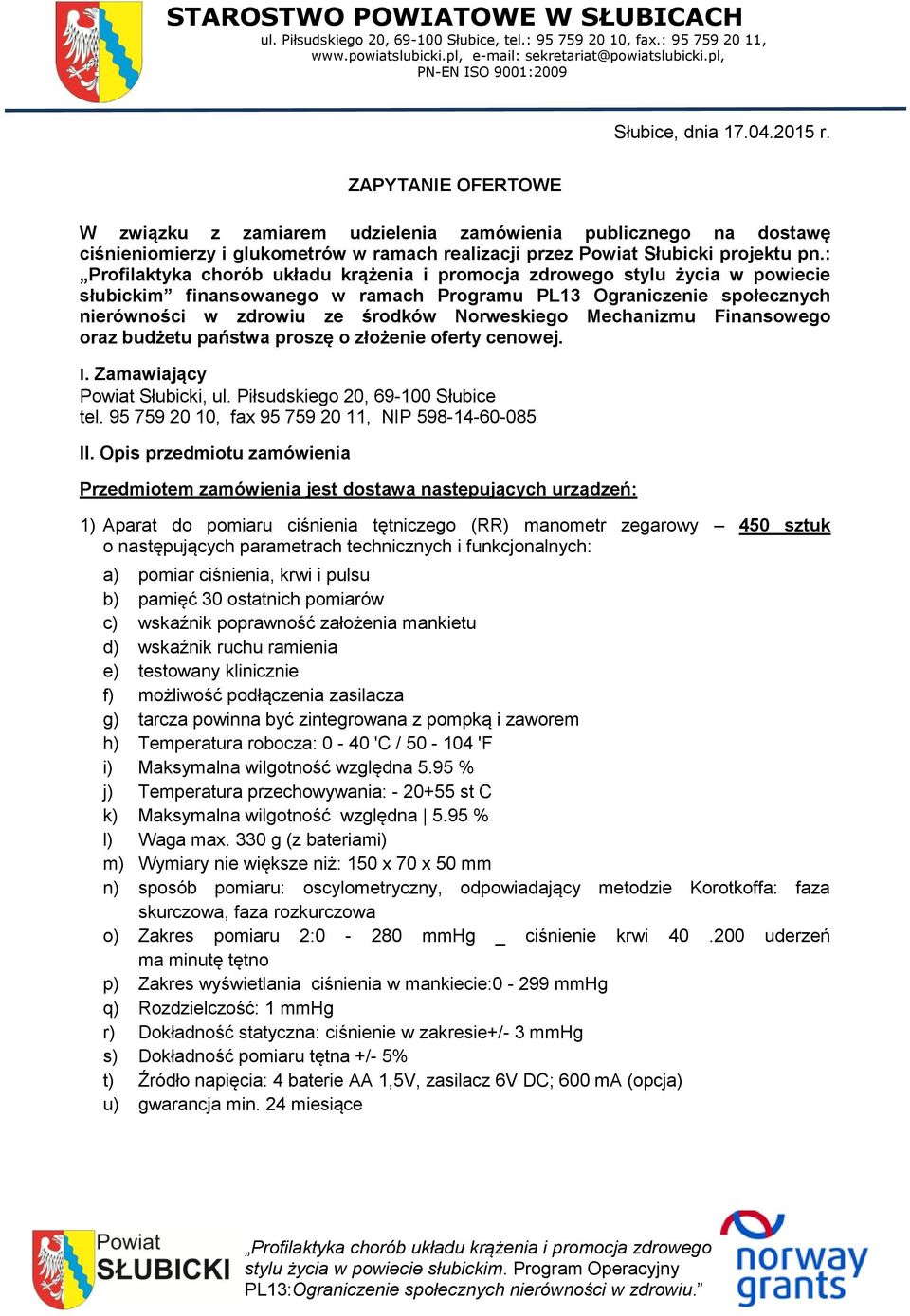 ZAPYTANIE OFERTOWE W związku z zamiarem udzielenia zamówienia publicznego na dostawę ciśnieniomierzy i glukometrów w ramach realizacji przez Powiat Słubicki projektu pn.