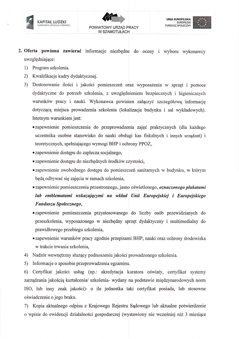 3) Dostosowanie ilosci i jakosci pomieszczen oraz wyposazenia w sprzet i pomoce dydaktyczne do potrzeb szkolenia, z uwzglednieniem bezpiecznych i higienicznych warunk6w pracy i nauki.