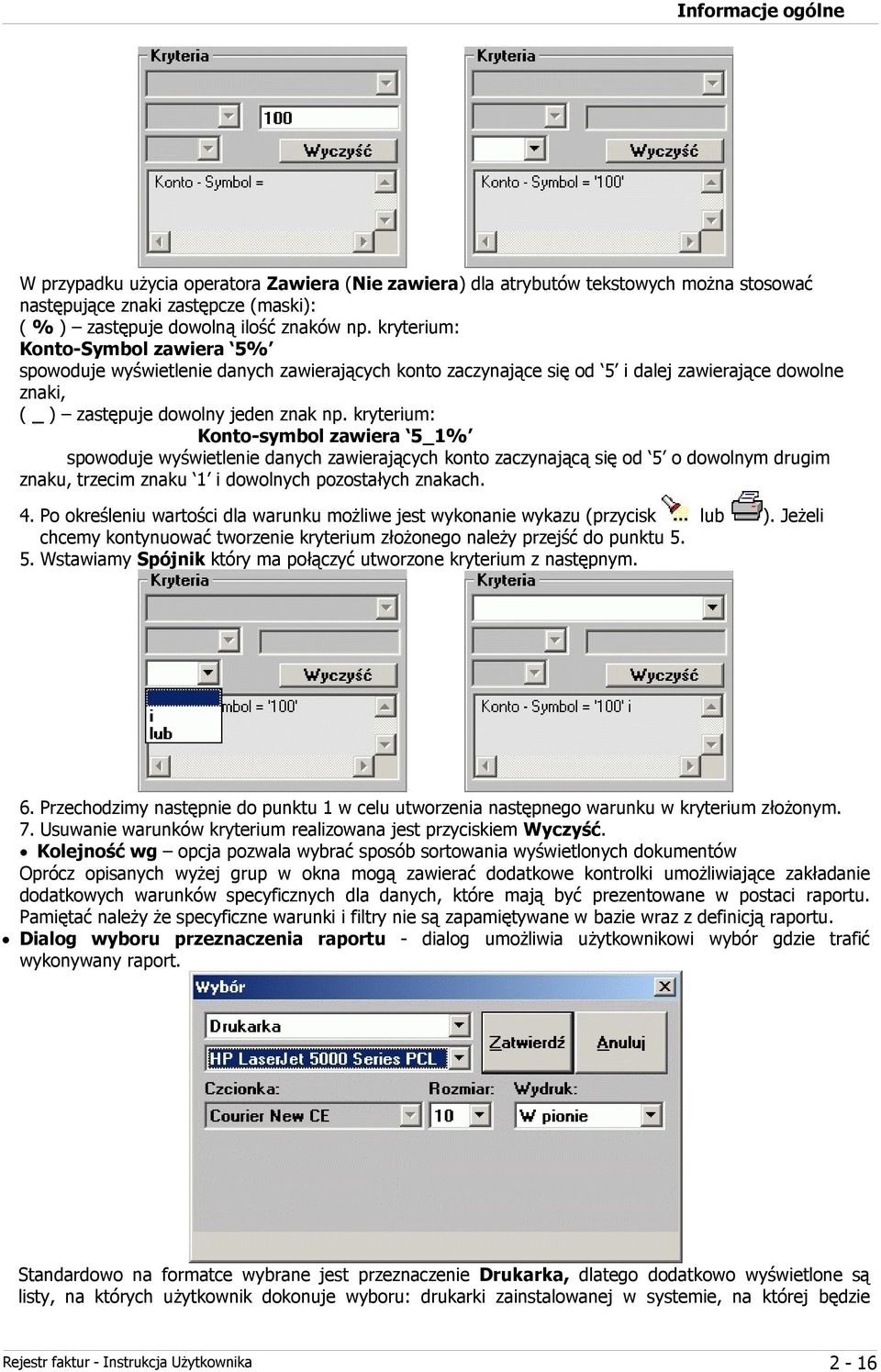 kryterium: Konto-symbol zawiera 5_1% spowoduje wyświetlenie danych zawierających konto zaczynającą się od 5 o dowolnym drugim znaku, trzecim znaku 1 i dowolnych pozostałych znakach. 4.