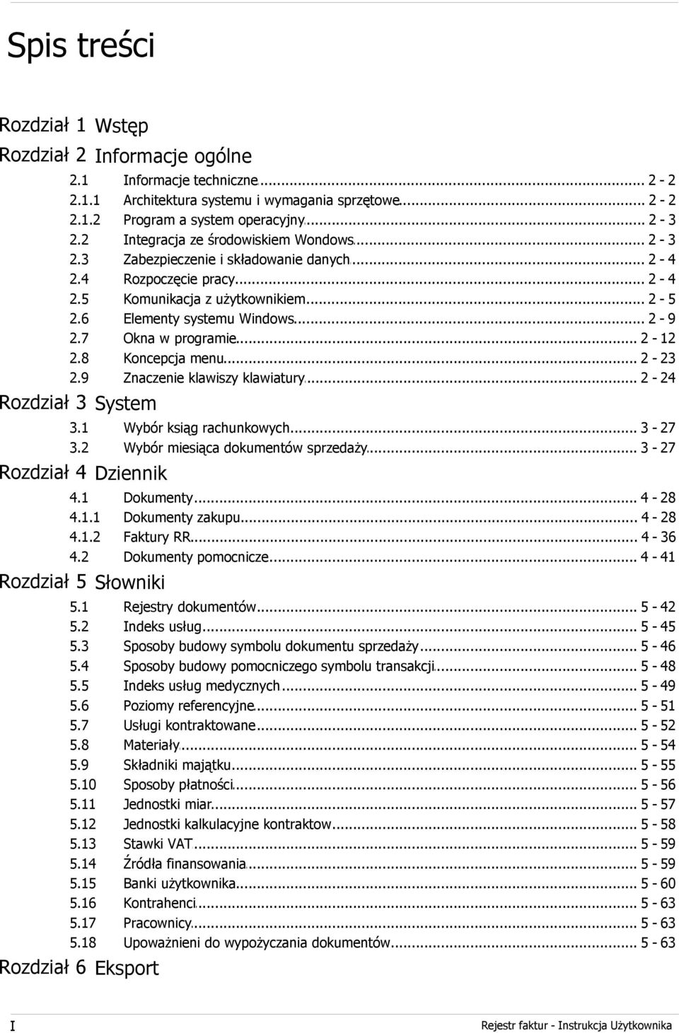 .. systemu Windows 2-9 Okna w... programie 2-12 Koncepcja... menu 2-23 Znaczenie... klawiszy klawiatury 2-24 Rozdział 3 System 3.1 3.2 Wybór... ksiąg rachunkowych 3-27 Wybór.