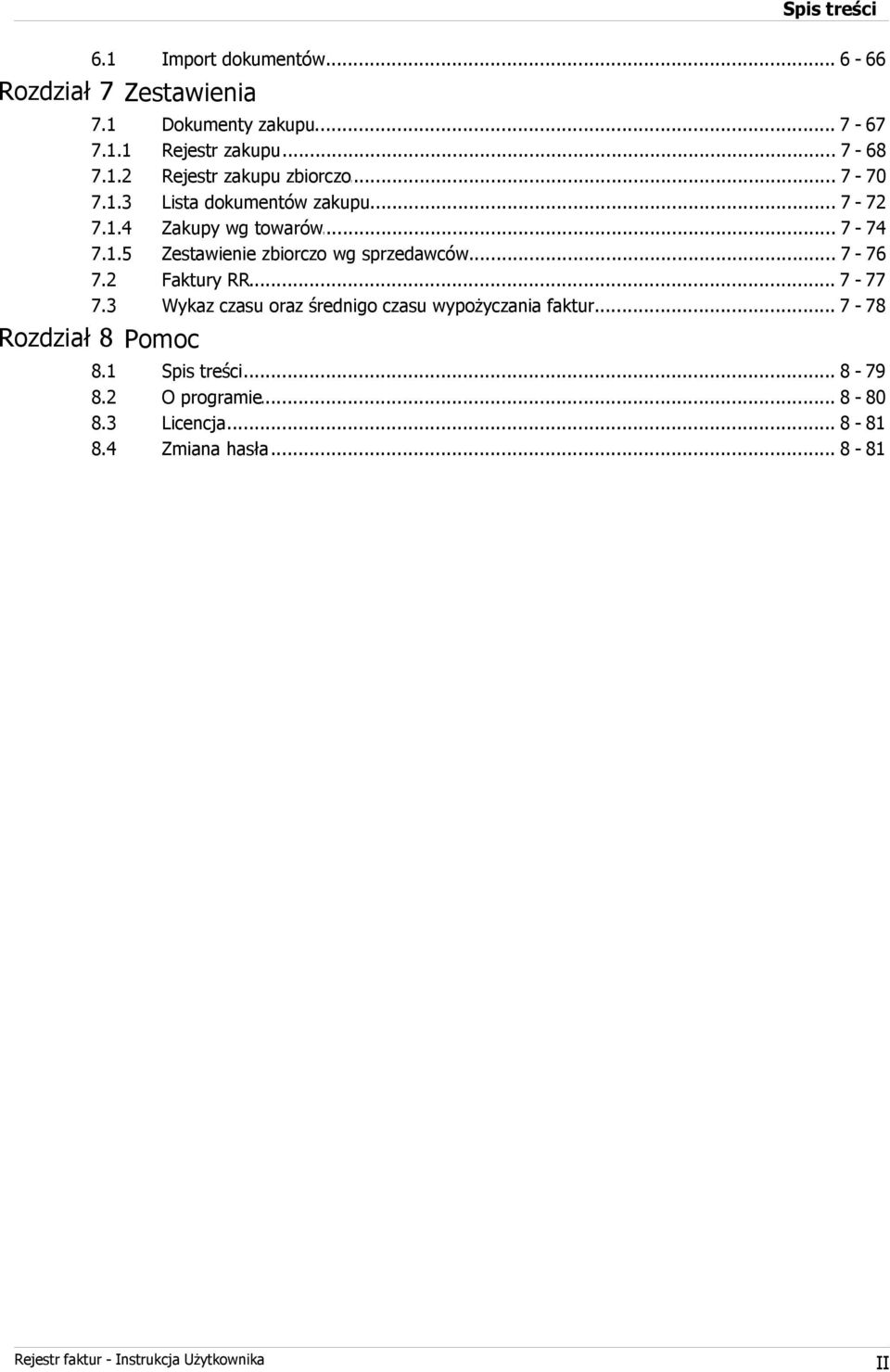 .. wg towarów 7-74 Zestawienie... zbiorczo wg sprzedawców 7-76 Faktury... RR 7-77 Wykaz.