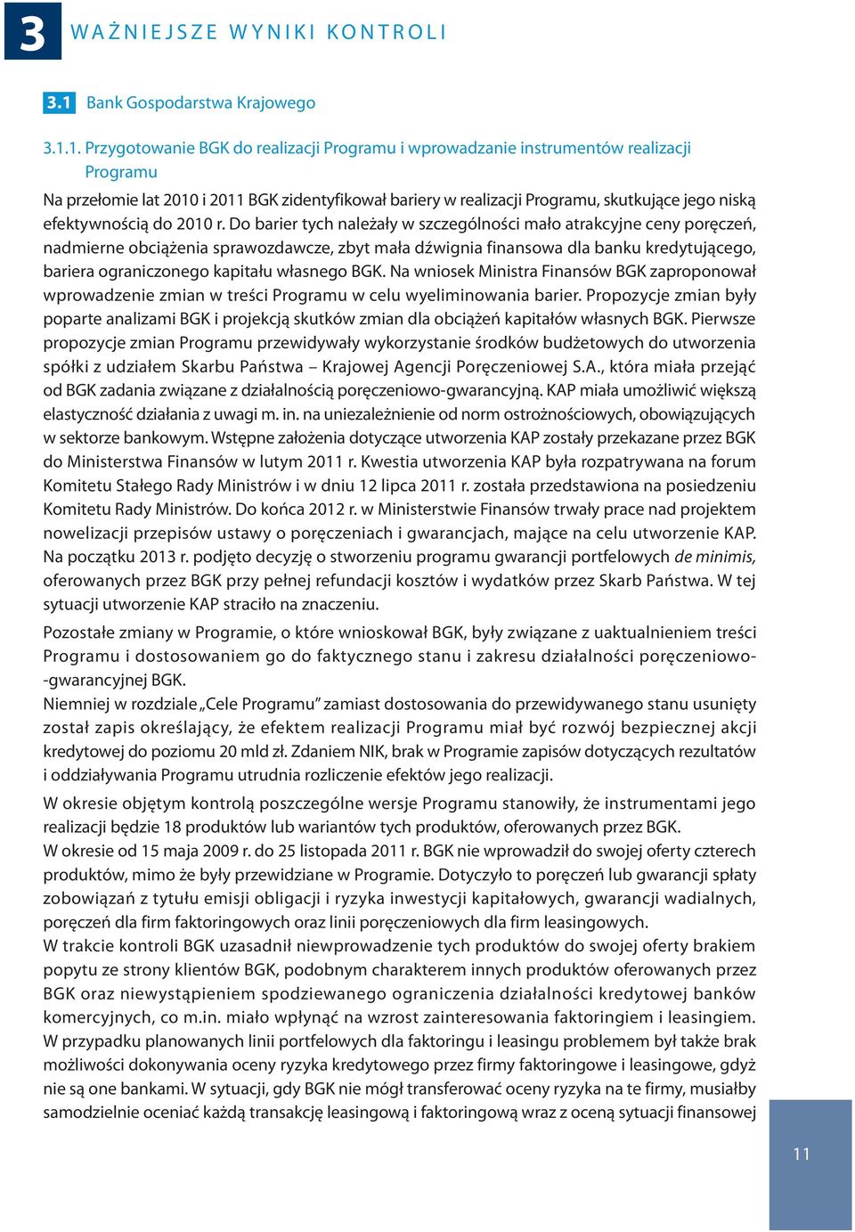 1. Przygotowanie BGK do realizacji Programu i wprowadzanie instrumentów realizacji Programu Na przełomie lat 2010 i 2011 BGK zidentyfikował bariery w realizacji Programu, skutkujące jego niską