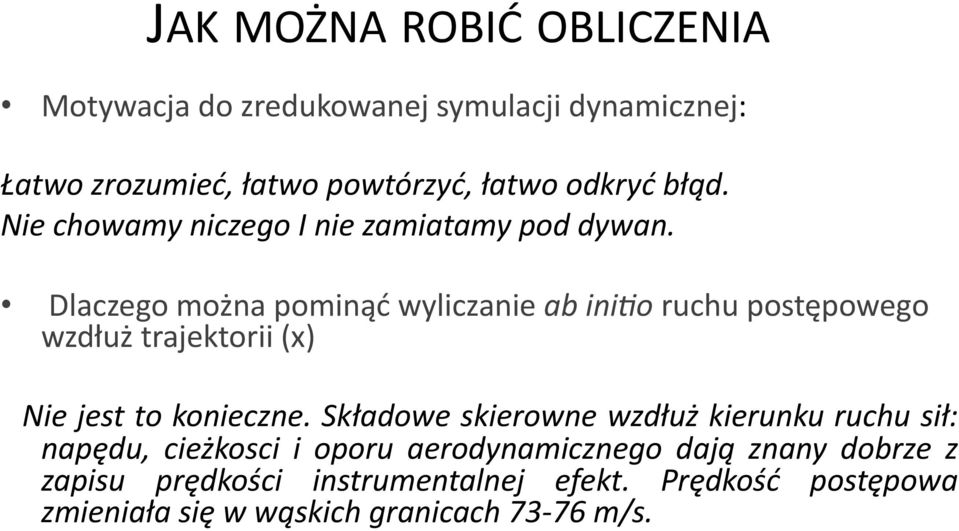 Dlaczego można pominąć wyliczanie ab ini>o ruchu postępowego wzdłuż trajektorii (x) Nie jest to konieczne.