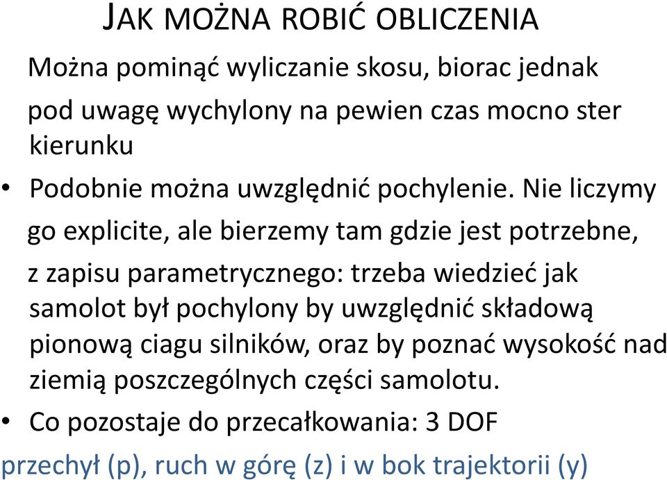 Nie liczymy go explicite, ale bierzemy tam gdzie jest potrzebne, z zapisu parametrycznego: trzeba wiedzieć jak samolot był