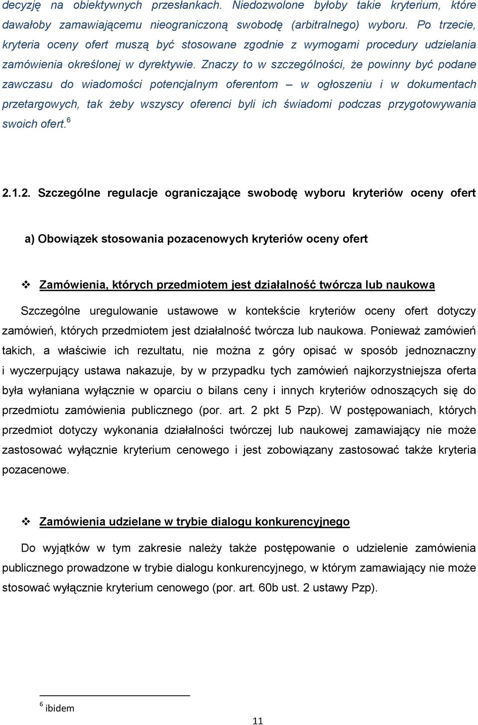 Znaczy to w szczególności, Ŝe powinny być podane zawczasu do wiadomości potencjalnym oferentom w ogłoszeniu i w dokumentach przetargowych, tak Ŝeby wszyscy oferenci byli ich świadomi podczas