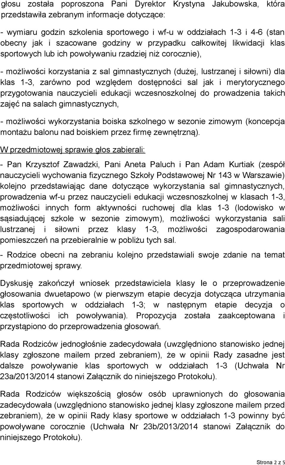 1-3, zarówno pod względem dostępności sal jak i merytorycznego przygotowania nauczycieli edukacji wczesnoszkolnej do prowadzenia takich zajęć na salach gimnastycznych, - możliwości wykorzystania