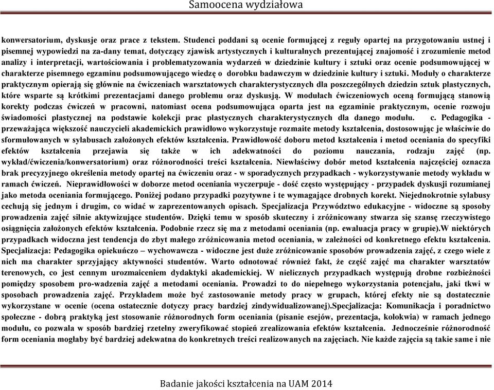 zrozumienie metod analizy i interpretacji, wartościowania i problematyzowania wydarzeń w dziedzinie kultury i sztuki oraz ocenie podsumowującej w charakterze pisemnego egzaminu podsumowującego wiedzę