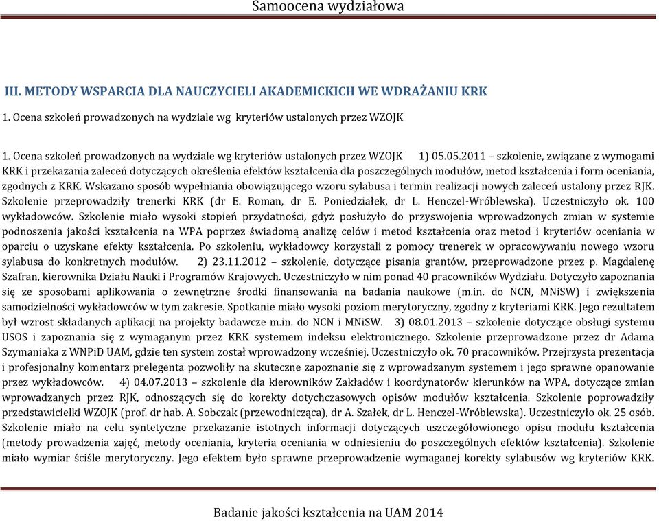 05.2011 szkolenie, związane z wymogami KRK i przekazania zaleceń dotyczących określenia efektów kształcenia dla poszczególnych modułów, metod kształcenia i form oceniania, zgodnych z KRK.