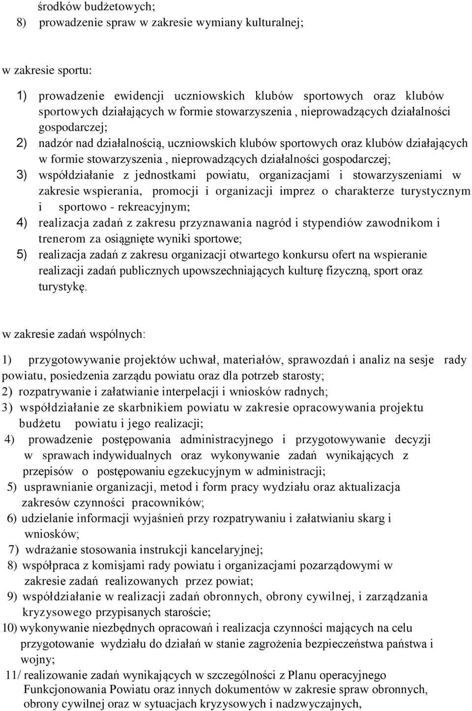 gospodarczej; 3) współdziałanie z jednostkami powiatu, organizacjami i stowarzyszeniami w zakresie wspierania, promocji i organizacji imprez o charakterze turystycznym i sportowo - rekreacyjnym; 4)