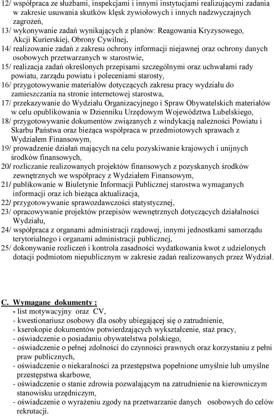 realizacja zadań określonych przepisami szczególnymi oraz uchwałami rady powiatu, zarządu powiatu i poleceniami starosty, 16/ przygotowywanie materiałów dotyczących zakresu pracy wydziału do