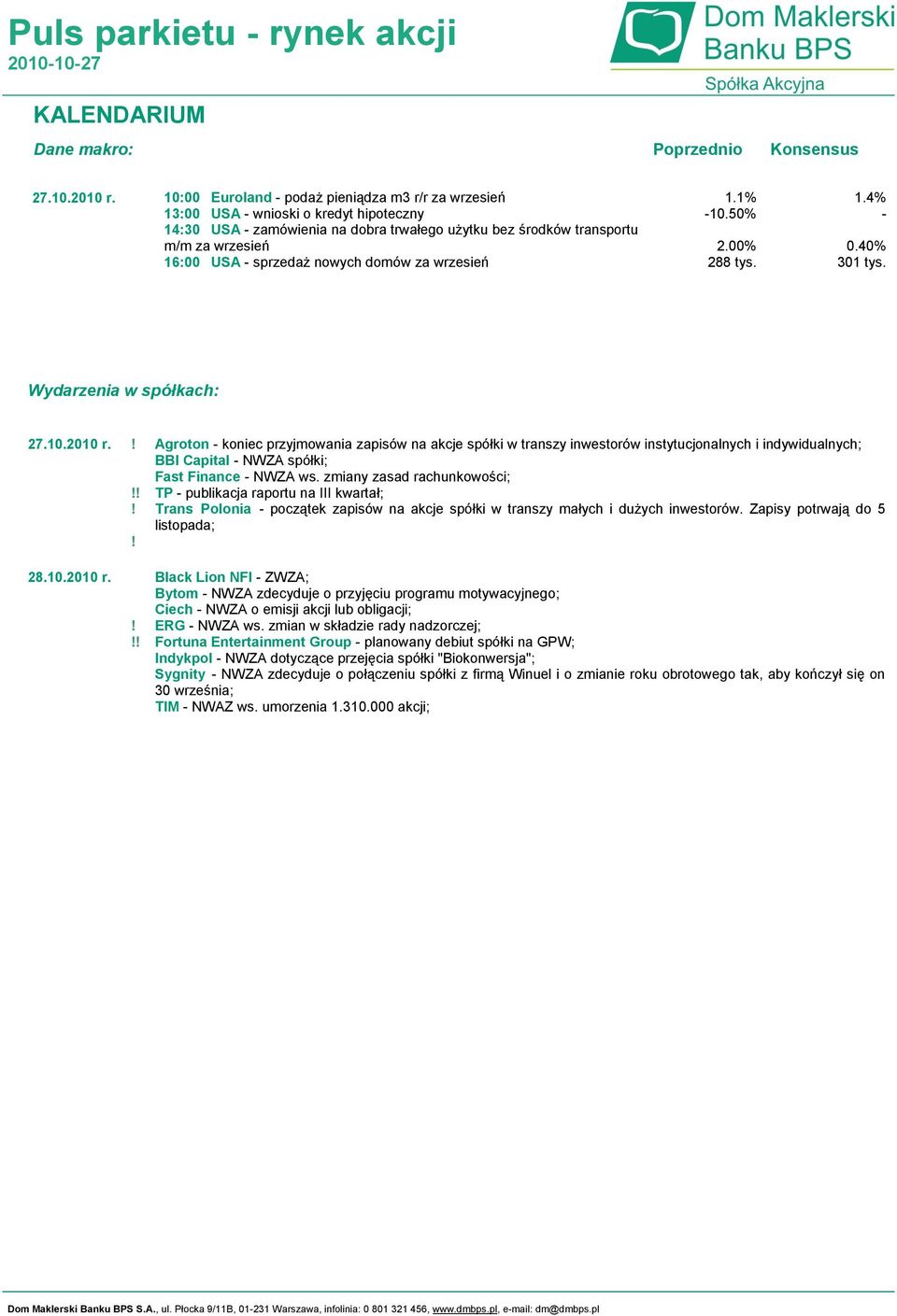 nowych domów za wrzesień 1.1% -10.50% 2.00% 288 tys. 1.4% - 0.40% 301 tys. Wydarzenia w spółkach: 27.10.2010 r.