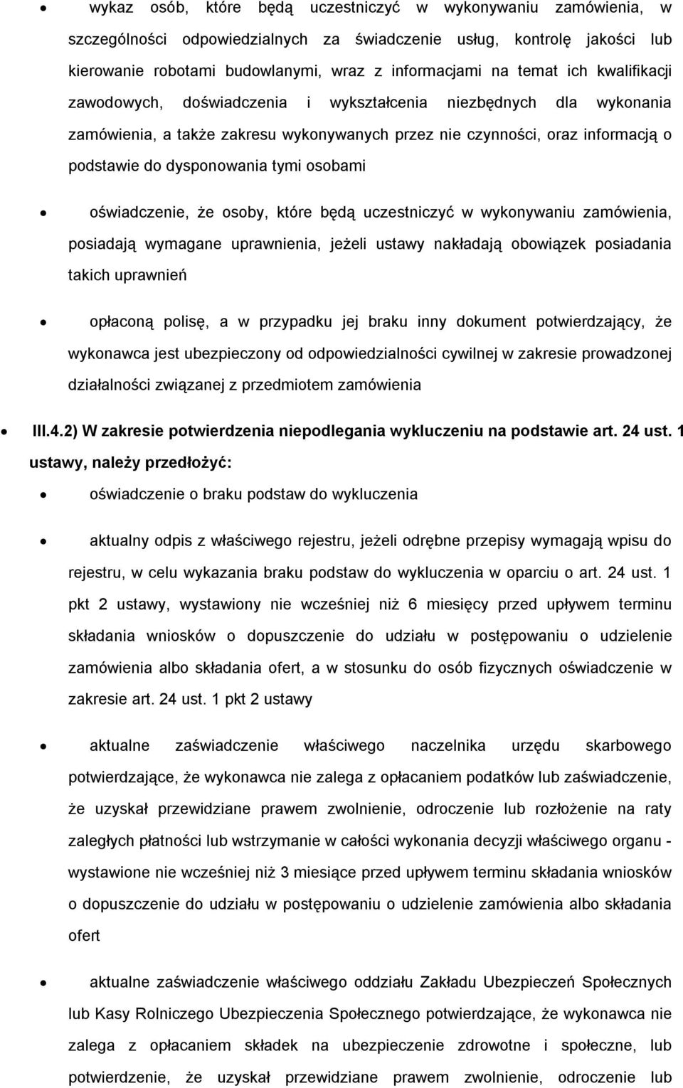 osobami oświadczenie, że osoby, które będą uczestniczyć w wykonywaniu zamówienia, posiadają wymagane uprawnienia, jeżeli ustawy nakładają obowiązek posiadania takich uprawnień opłaconą polisę, a w