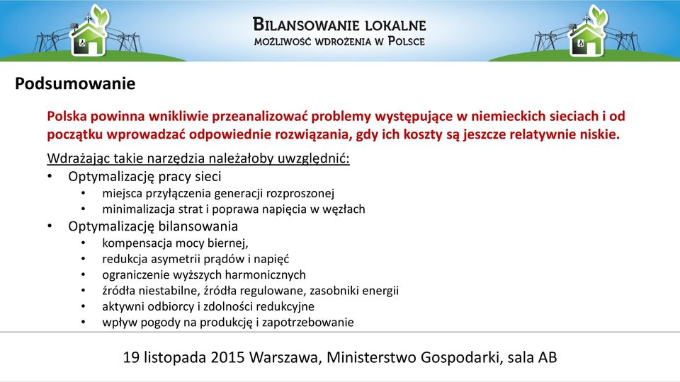 Wdrażając takie narzędzia należałoby uwzględnić: Optymalizację pracy sieci miejsca przyłączenia generacji rozproszonej minimalizacja strat i poprawa