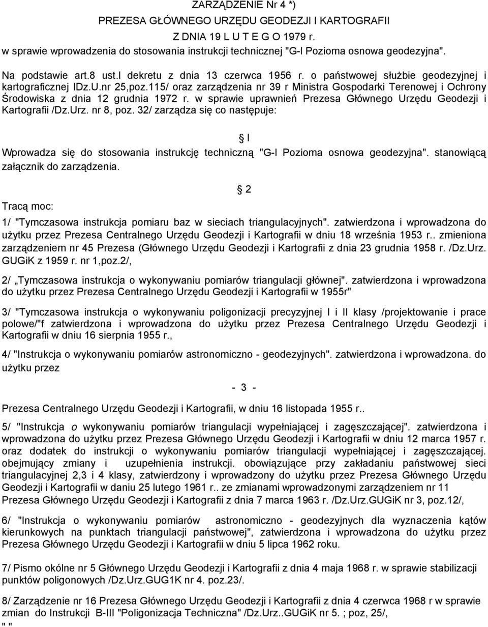 115/ oraz zarządzenia nr 39 r Ministra Gospodarki Terenowej i Ochrony Środowiska z dnia 12 grudnia 1972 r. w sprawie uprawnień Prezesa Głównego Urzędu Geodezji i Kartografii /Dz.Urz. nr 8, poz.