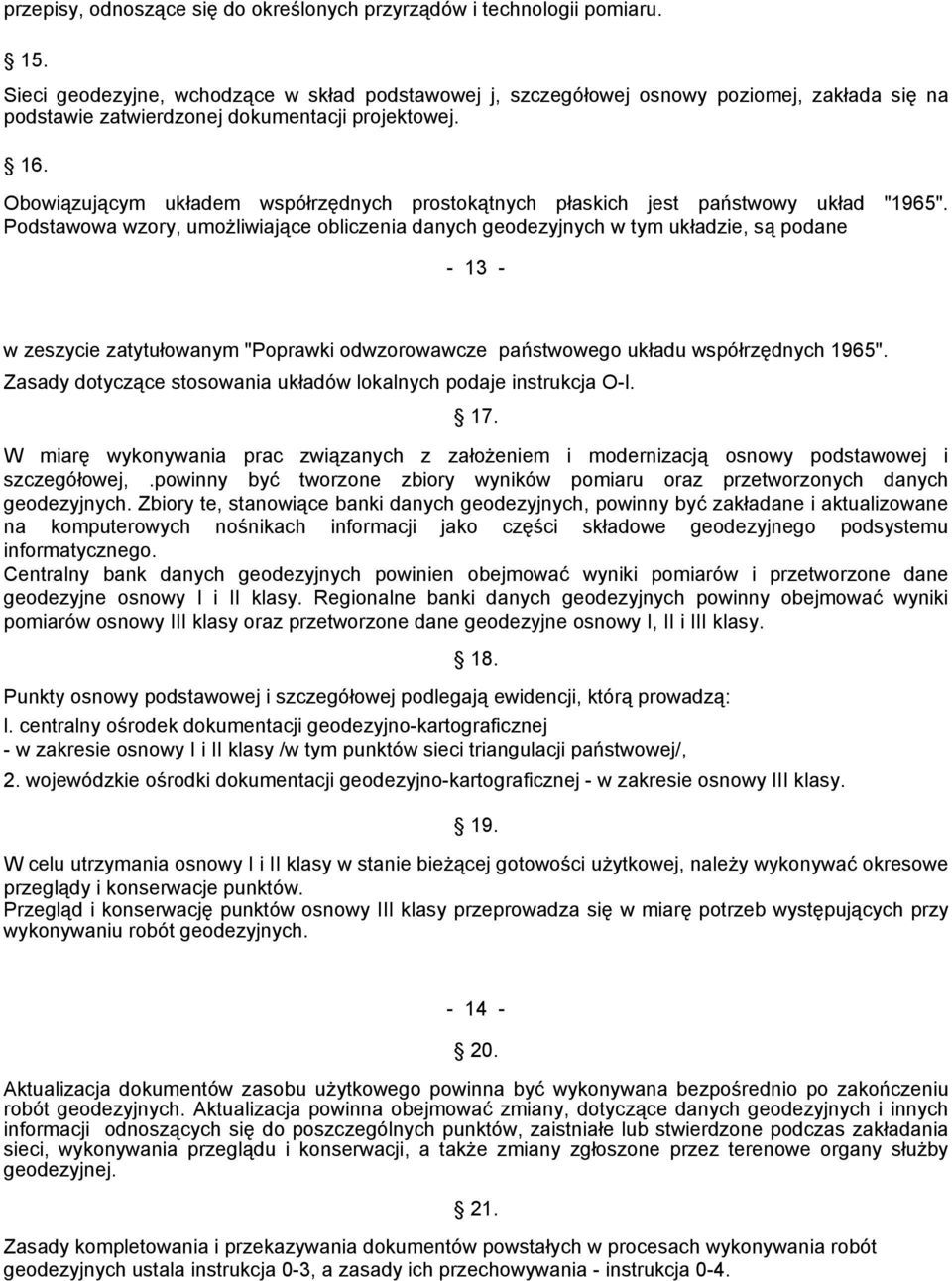 Obowiązującym układem współrzędnych prostokątnych płaskich jest państwowy układ "1965".