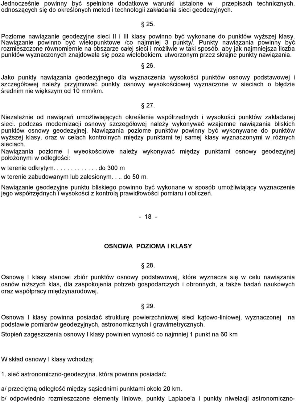 Punkty nawiązania powinny być rozmieszczone równomiernie na obszarze całej sieci i możliwie w taki sposób. aby jak najmniejsza liczba punktów wyznaczonych znajdowała się poza wielobokiem.