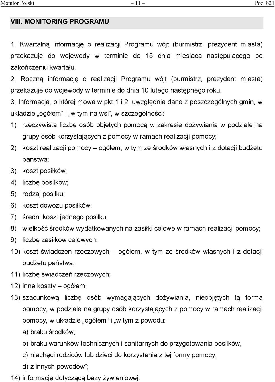 Roczną informację o realizacji Programu wójt (burmistrz, prezydent miasta) przekazuje do wojewody w terminie do dnia 10 lutego następnego roku. 3.