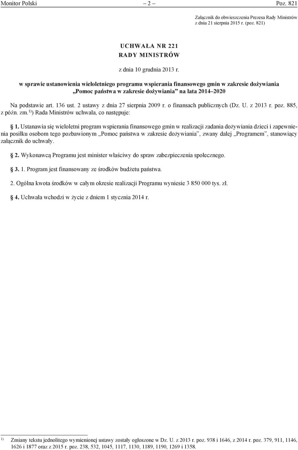 2 ustawy z dnia 27 sierpnia 2009 r. o finansach publicznych (Dz. U. z 2013 r. poz. 885, z późn. zm. 1) ) Rada Ministrów uchwala, co następuje: 1.