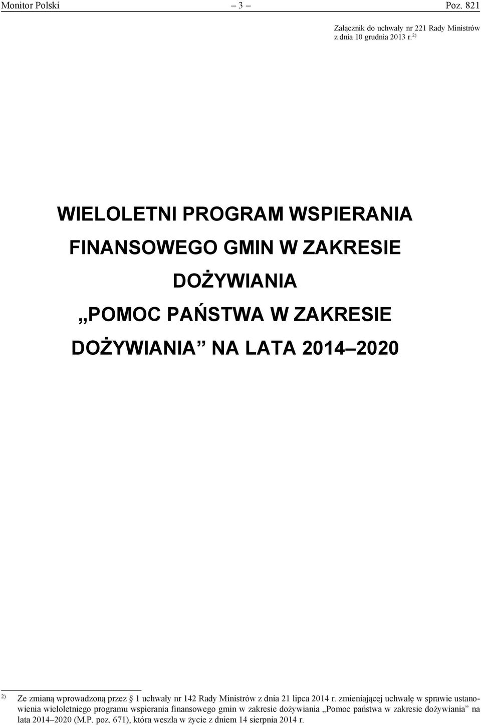 lipca 2014 r. zmieniającej uchwałę w sprawie ustanowienia wieloletniego programu wspierania finansowego gmin w zakresie dożywiania Pomoc państwa w zakresie dożywiania na lata 2014 2020 (M.P. poz.