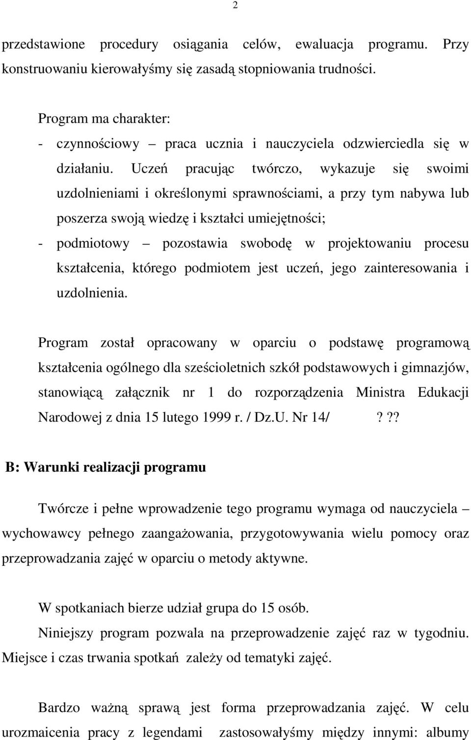 Uczeń pracując twórczo, wykazuje się swoimi uzdolnieniami i określonymi sprawnościami, a przy tym nabywa lub poszerza swoją wiedzę ikształciumiejętności; - podmiotowy pozostawia swobodę w