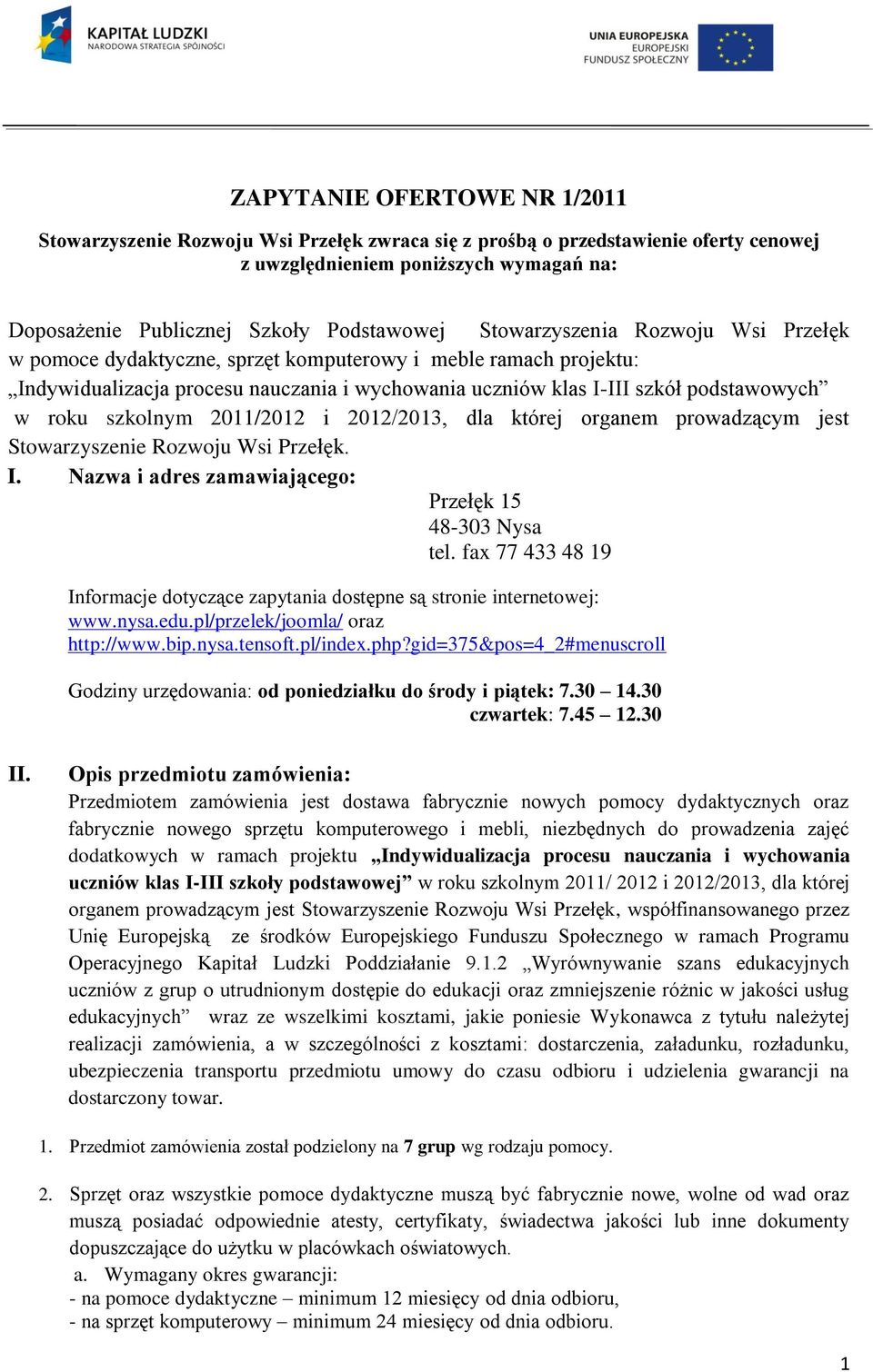 szkolnym 20/202 i 202/203, dla której organem prowadzącym jest Stowarzyszenie Rozwoju Wsi Przełęk. I. Nazwa i adres zamawiającego: Przełęk 5 48-303 Nysa tel.