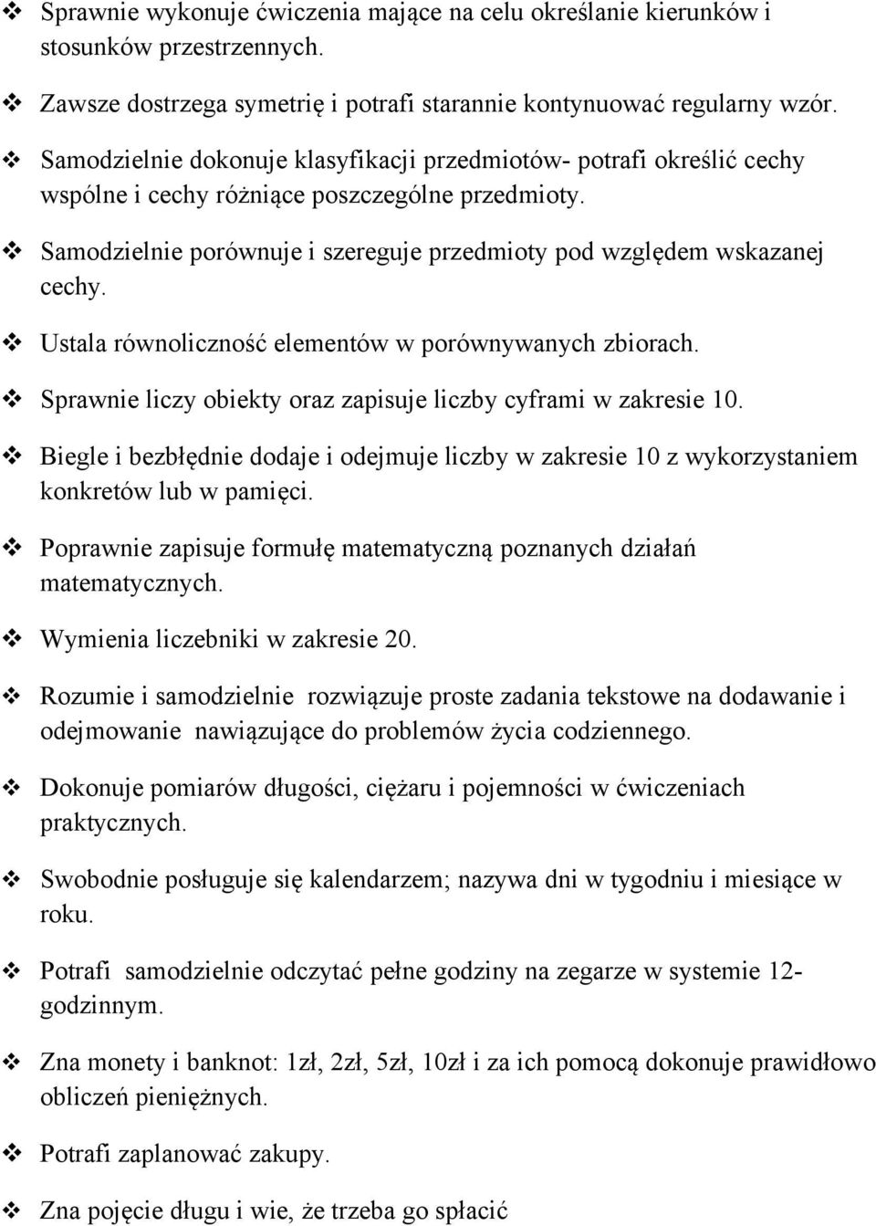 Ustala równoliczność elementów w porównywanych zbiorach. Sprawnie liczy obiekty oraz zapisuje liczby cyframi w zakresie 10.