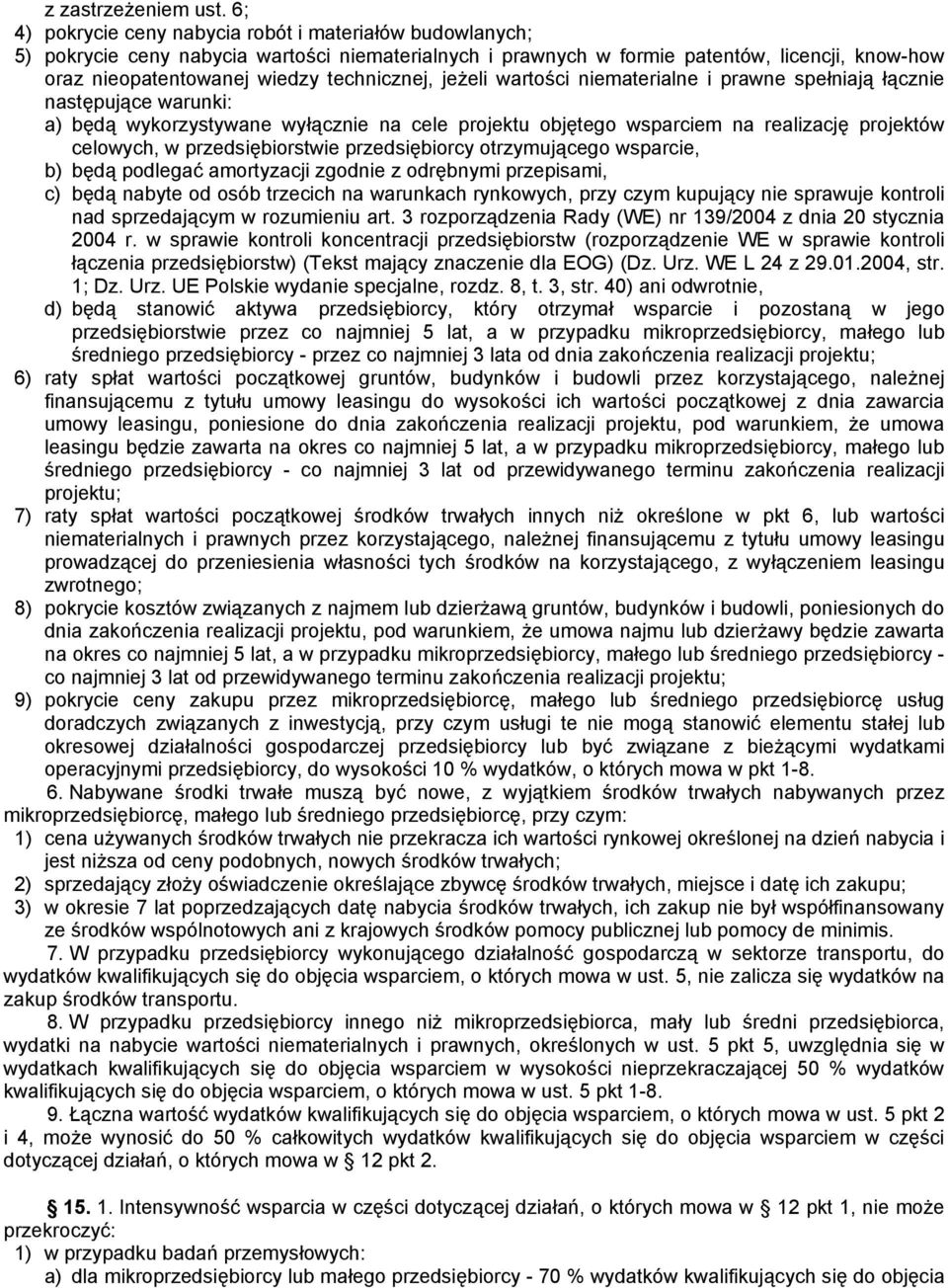 technicznej, jeżeli wartości niematerialne i prawne spełniają łącznie następujące warunki: a) będą wykorzystywane wyłącznie na cele projektu objętego wsparciem na realizację projektów celowych, w