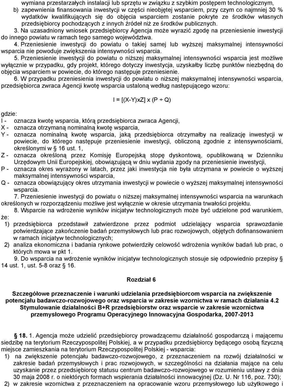 Na uzasadniony wniosek przedsiębiorcy Agencja może wyrazić zgodę na przeniesienie inwestycji do innego powiatu w ramach tego samego województwa. 4.