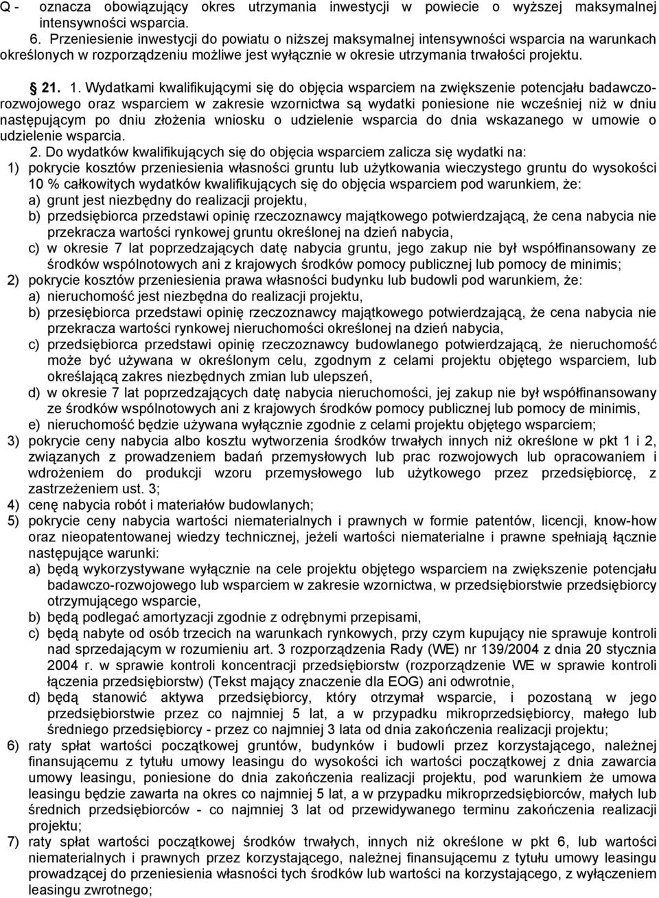 Wydatkami kwalifikującymi się do objęcia wsparciem na zwiększenie potencjału badawczorozwojowego oraz wsparciem w zakresie wzornictwa są wydatki poniesione nie wcześniej niż w dniu następującym po