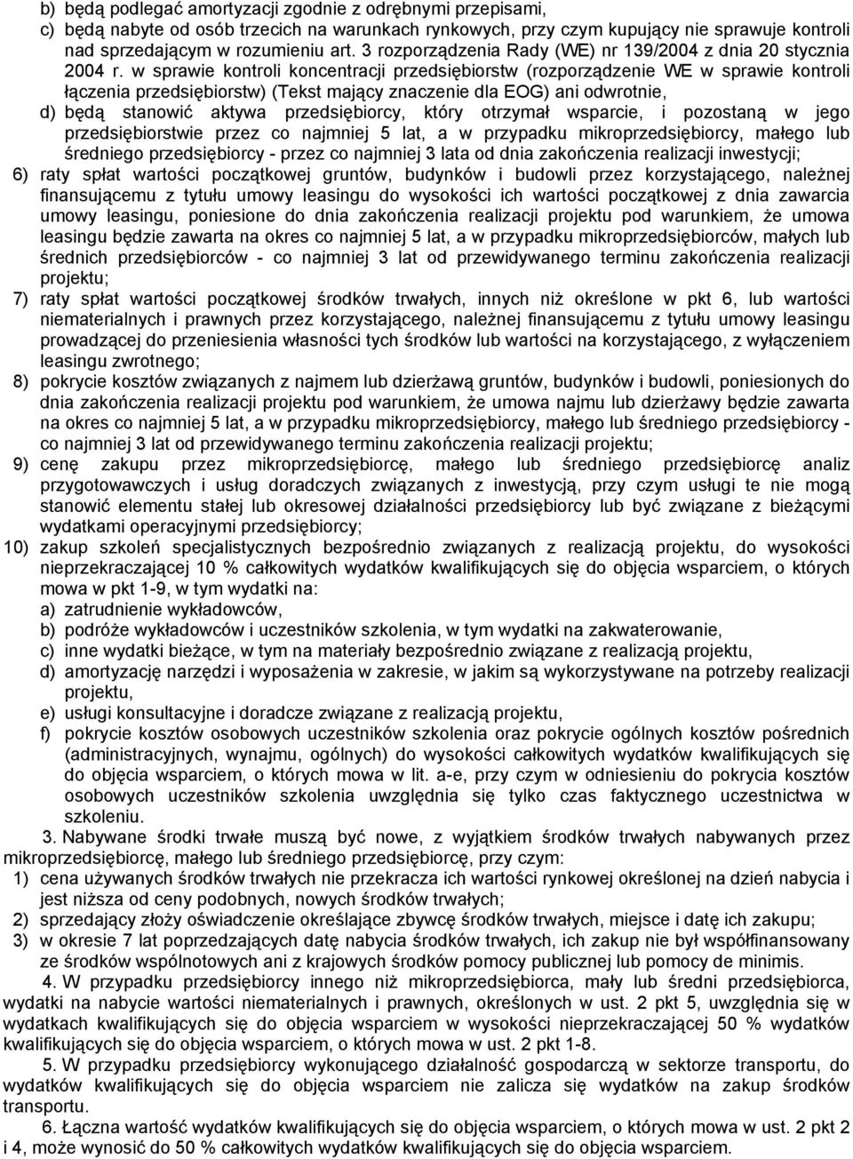 w sprawie kontroli koncentracji przedsiębiorstw (rozporządzenie WE w sprawie kontroli łączenia przedsiębiorstw) (Tekst mający znaczenie dla EOG) ani odwrotnie, d) będą stanowić aktywa przedsiębiorcy,