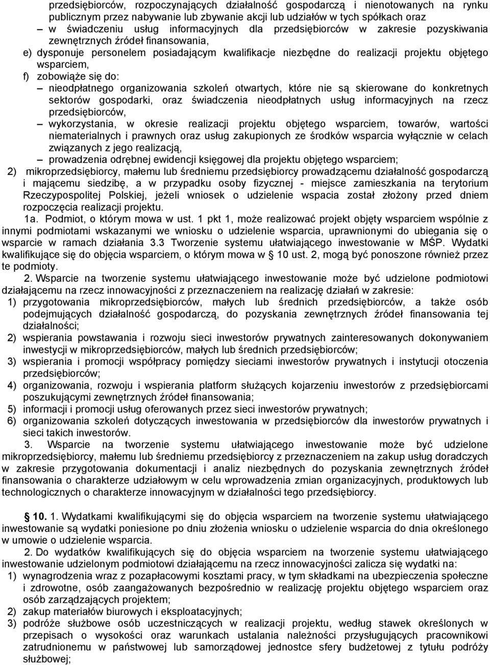 do: nieodpłatnego organizowania szkoleń otwartych, które nie są skierowane do konkretnych sektorów gospodarki, oraz świadczenia nieodpłatnych usług informacyjnych na rzecz przedsiębiorców,