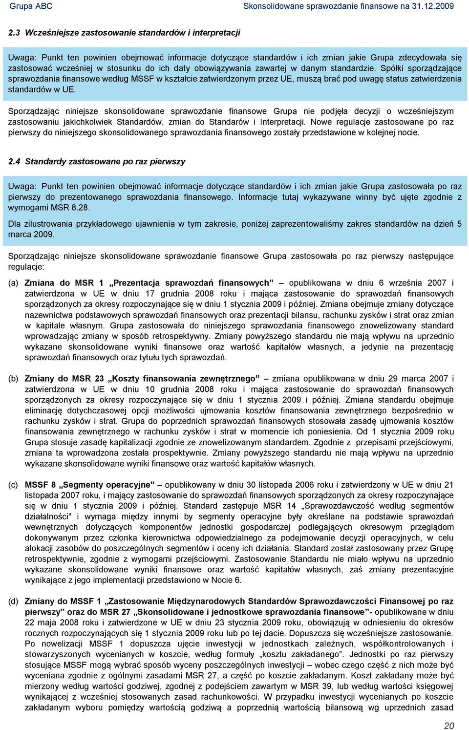 Spółki sporządzające sprawozdania finansowe według MSSF w kształcie zatwierdzonym przez UE, muszą brać pod uwagę status zatwierdzenia standardów w UE.