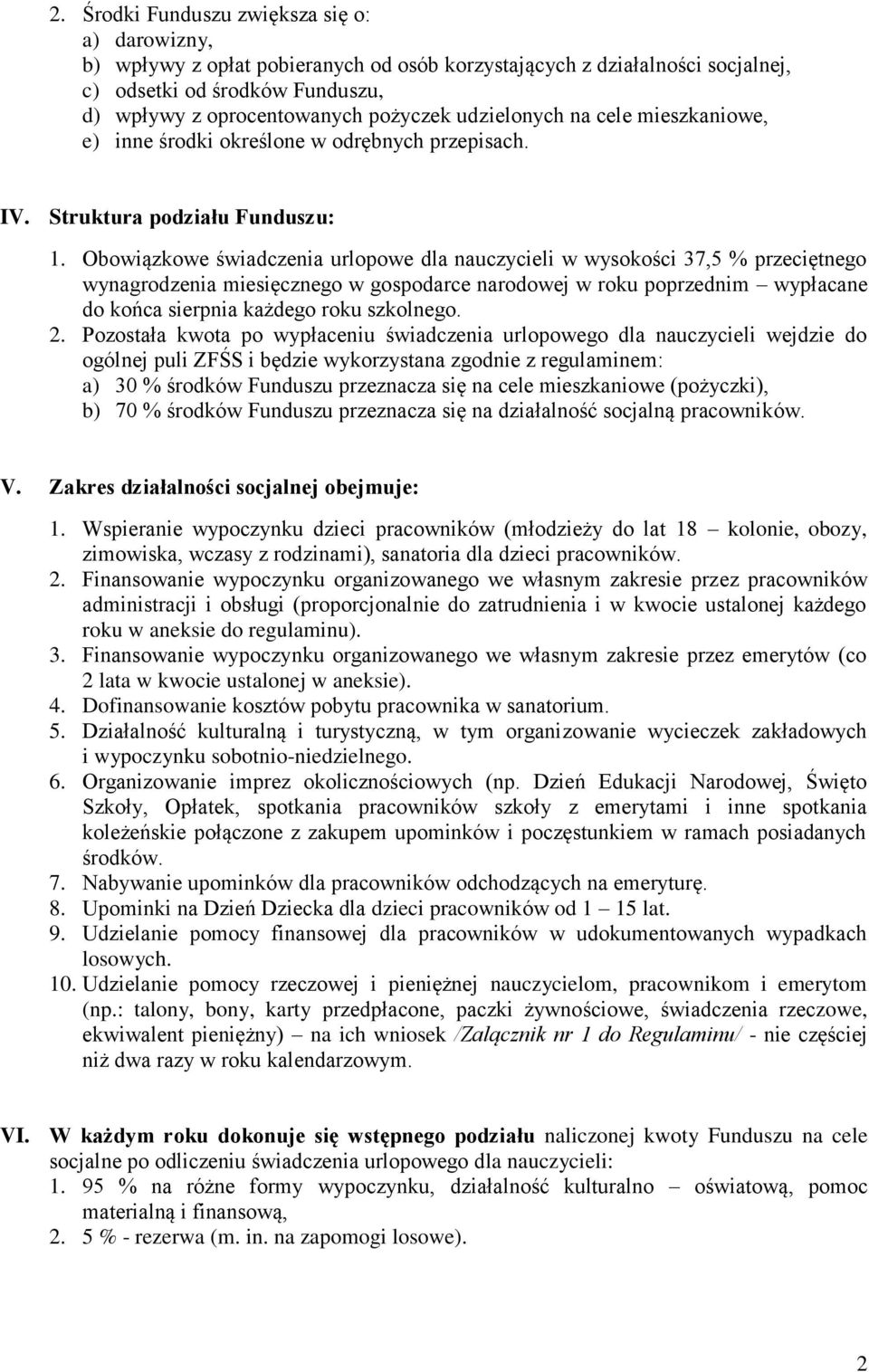 Obowiązkowe świadczenia urlopowe dla nauczycieli w wysokości 37,5 % przeciętnego wynagrodzenia miesięcznego w gospodarce narodowej w roku poprzednim wypłacane do końca sierpnia każdego roku szkolnego.