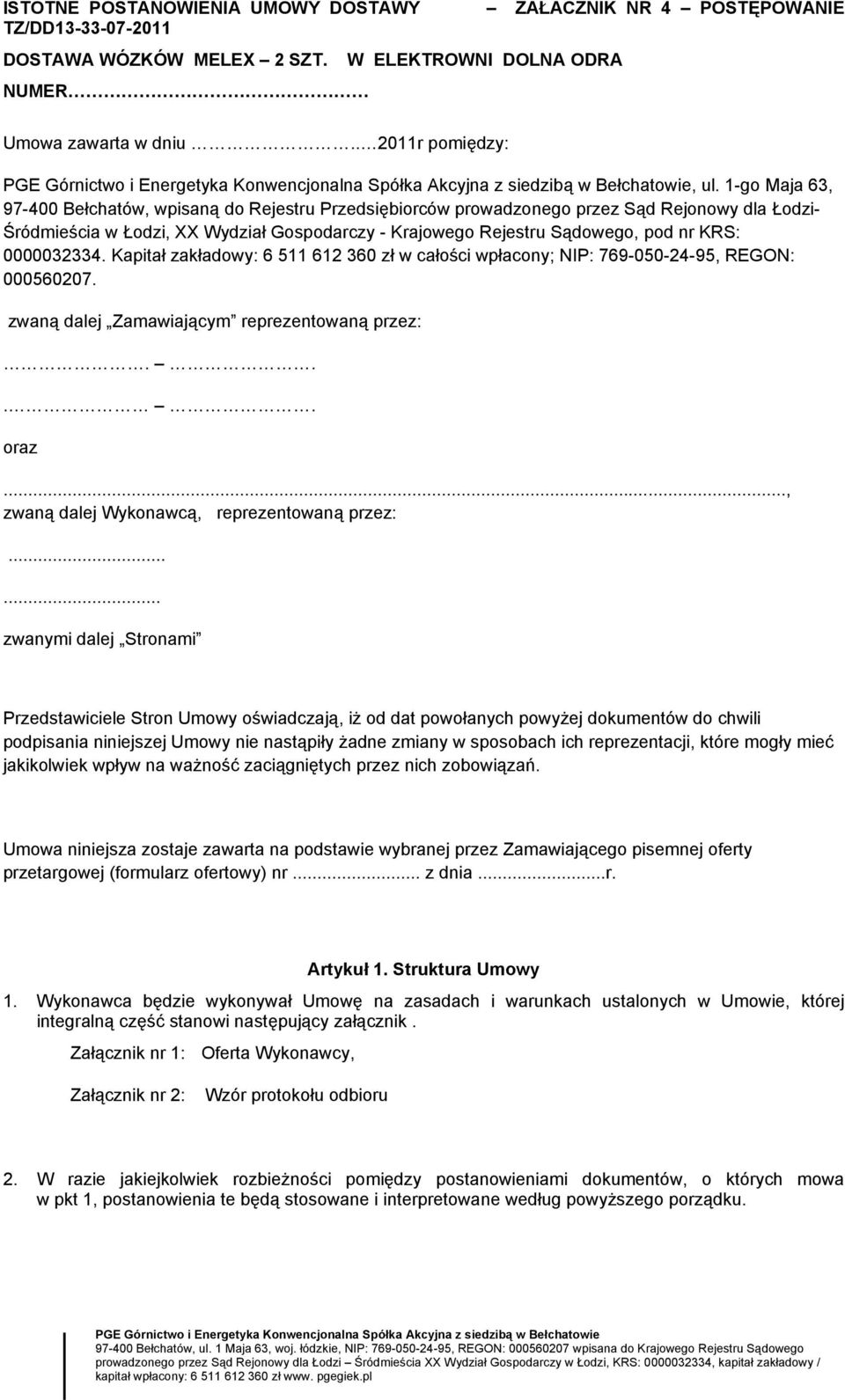 0000032334. Kapitał zakładowy: 6 511 612 360 zł w całości wpłacony; NIP: 769-050-24-95, REGON: 000560207. zwaną dalej Zamawiającym reprezentowaną przez:.... oraz.