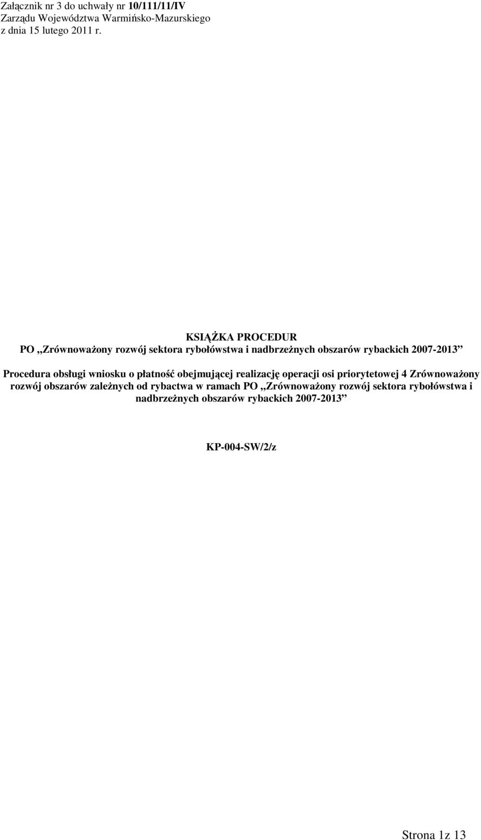 obsługi wniosku o płatność obejmującej realizację operacji osi priorytetowej 4 ZrównowaŜony rozwój obszarów zaleŝnych