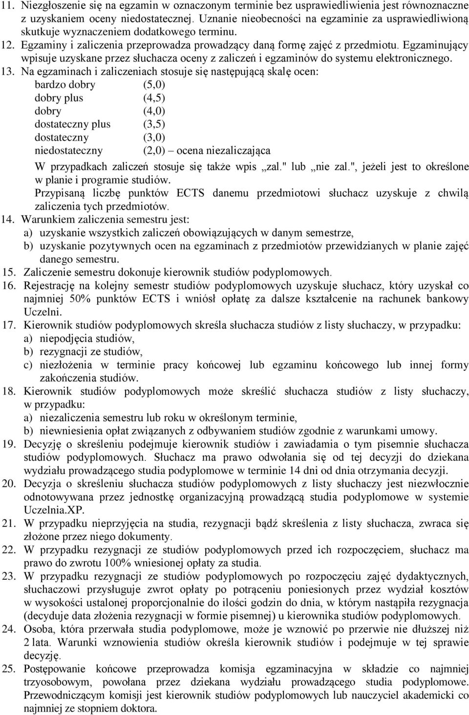 Egzaminujący wpisuje uzyskane przez słuchacza oceny z zaliczeń i egzaminów do systemu elektronicznego. 13.