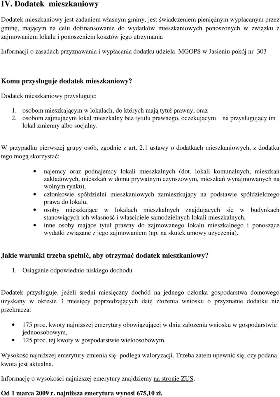 Dodatek mieszkaniowy przysługuje: 1. osobom mieszkającym w lokalach, do których mają tytuł prawny, oraz 2.