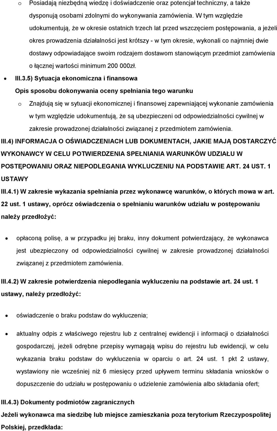 odpowiadające swoim rodzajem dostawom stanowiącym przedmiot zamówienia o łącznej wartości minimum 200 000zł. III.3.