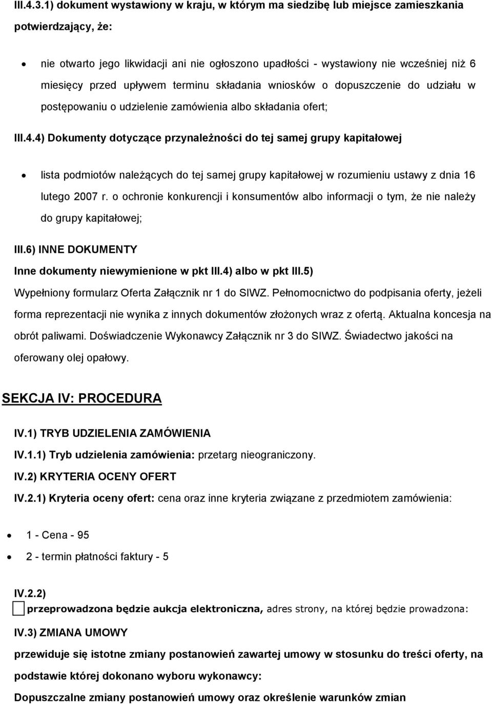 przed upływem terminu składania wniosków o dopuszczenie do udziału w postępowaniu o udzielenie zamówienia albo składania ofert; III.4.