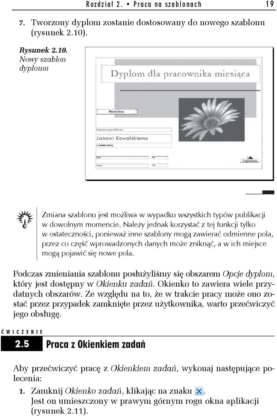 Należy jednak korzystać z tej funkcji tylko w ostateczności, ponieważ inne szablony mogą zawierać odmienne pola, przez co część wprowadzonych danych może zniknąć, a w ich miejsce mogą pojawić się